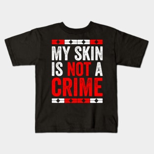 My Skin Color is Not A Crime Black African America Gift Kids T-Shirt